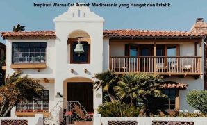 Inspirasi Warna Cat Rumah Mediterania yang Hangat dan Estetik Warna Cat Rumah Mediterania
